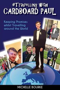 Cover image for Travelling with Cardboard Paul: Keeping Promises whilst Travelling around the World