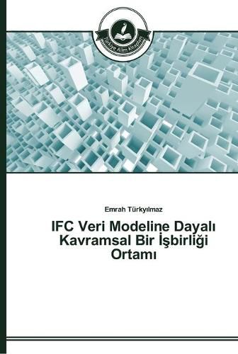 IFC Veri Modeline Dayal&#305; Kavramsal Bir &#304;&#351;birli&#287;i Ortam&#305;