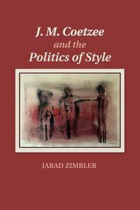 Cover image for J. M. Coetzee and the Politics of Style