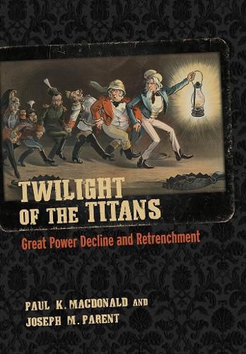 Cover image for Twilight of the Titans: Great Power Decline and Retrenchment