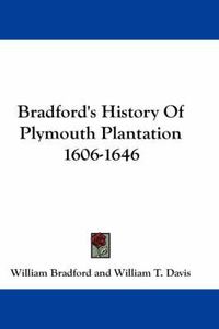 Cover image for Bradford's History Of Plymouth Plantation 1606-1646