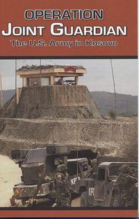 Cover image for Operation Joint Guardian: The U.S. Army in Kosovo