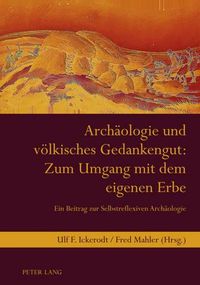 Cover image for Archaeologie Und Voelkisches Gedankengut: Zum Umgang Mit Dem Eigenen Erbe: Ein Beitrag Zur Selbstreflexiven Archaeologie- Unter Mitarbeit Von Jutta Landelfeld Und Elisabeth Mahler