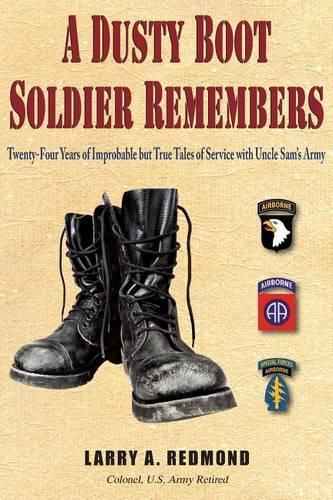 Cover image for A Dusty Boot Soldier Remembers: Twenty-Four Years of Improbable but True Tales of Service with Uncle Sam's Army