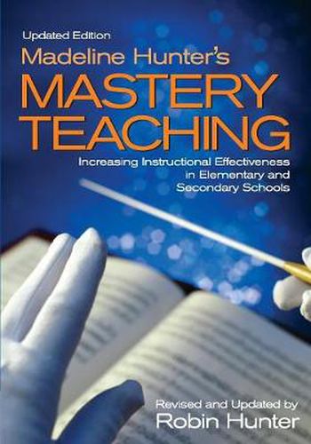 Madeline Hunter's Mastery Teaching: Increasing Instructional Effectiveness in Elementary and Secondary Schools