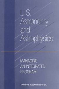 Cover image for U.S. Astronomy and Astrophysics: Managing an Integrated Program