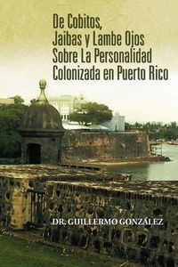 Cover image for de Cobitos, Jaibas y Lambe Ojos Sobre La Personalidad Colonizada En Puerto Rico