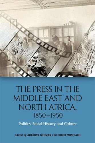 Cover image for The Press in the Middle East and North Africa, 1850-1950: Politics, Social History and Culture