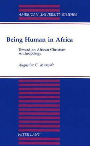 Cover image for Being Human in Africa: Toward an African Christian Anthropology