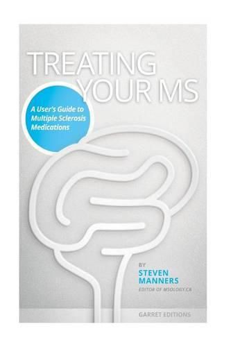 Cover image for Treating Your MS: A User's Guide to Multiple Sclerosis Medications