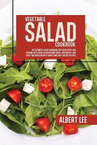 Cover image for Vegetable Salad Cookbook: The Ultimate Salad Cookbook For Your Every-Day Cooking With Over 50 Wholesome Ideas. Lose Weight and Reset Metabolism With Simple and Easy Salads Recipes