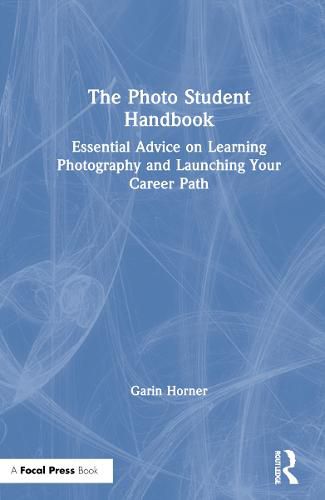 Cover image for The Photo Student Handbook: Essential Advice on Learning Photography and Launching Your Career Path