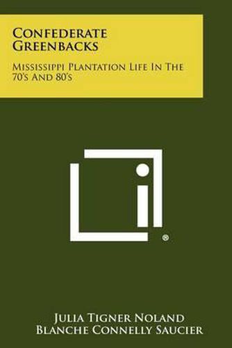 Cover image for Confederate Greenbacks: Mississippi Plantation Life in the 70's and 80's