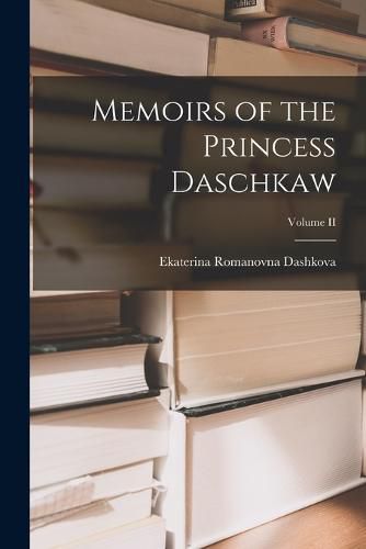 Cover image for Memoirs of the Princess Daschkaw; Volume II