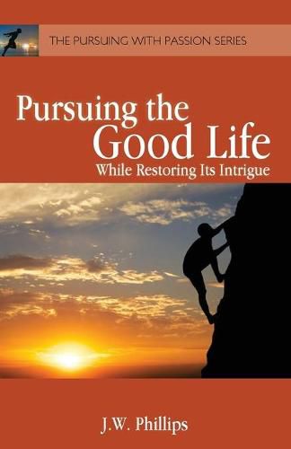 Pursuing the Good Life: While Restoring its Intrigue