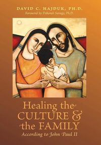 Cover image for Healing the Culture and the Family According to John Paul II