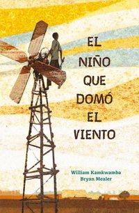 Cover image for El nino que domo el viento / The Boy Who Harnessed the Wind