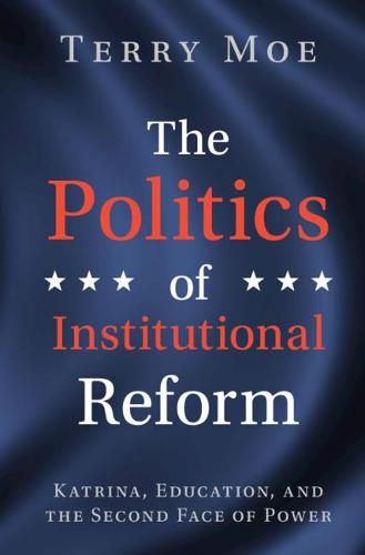 Cover image for The Politics of Institutional Reform: Katrina, Education, and the Second Face of Power