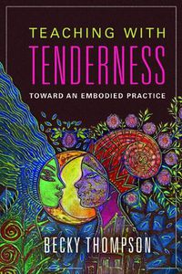 Cover image for Teaching with Tenderness: Toward an Embodied Practice