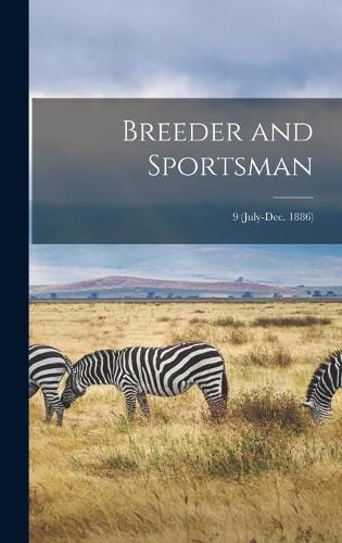 Cover image for Breeder and Sportsman; 9 (July-Dec. 1886)