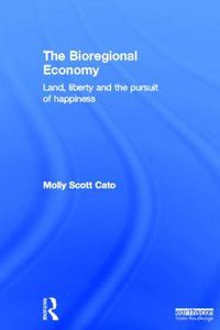 Cover image for The Bioregional Economy: Land, Liberty and the Pursuit of Happiness