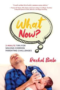 Cover image for What Now? Two-minute Tips for Solving Common Parenting Challenges