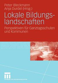 Cover image for Lokale Bildungslandschaften: Perspektiven fur Ganztagsschulen und Kommunen