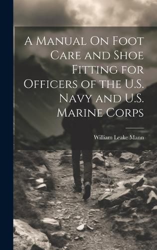 Cover image for A Manual On Foot Care and Shoe Fitting for Officers of the U.S. Navy and U.S. Marine Corps