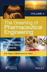 Cover image for The Greening of Phamaceutical Chemistry, Volume 4:  Applications for Physical Disorder Treatments