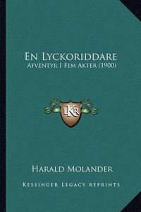 Cover image for En Lyckoriddare: Afventyr I Fem Akter (1900)