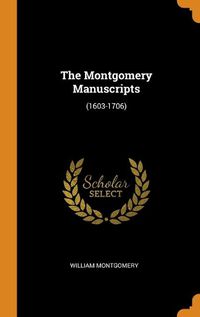 Cover image for The Montgomery Manuscripts: (1603-1706)