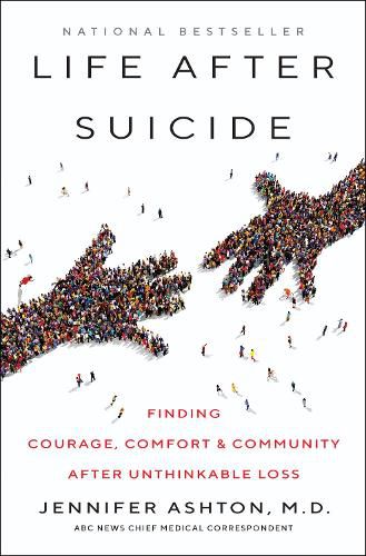 Cover image for Life After Suicide: Finding Courage, Comfort & Community After Unthinkable Loss