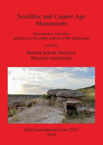 Cover image for Neolithic and Copper Age Monuments: Emergence, function and the social construction of the landscape