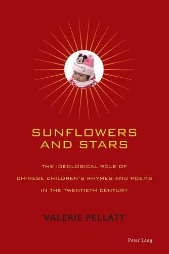 Cover image for Sunflowers and Stars: The Ideological Role of Chinese Children's Rhymes and Poems in the Twentieth Century