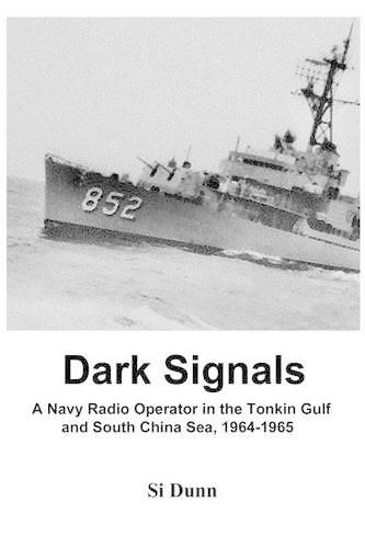 Cover image for Dark Signals: A Navy Radio Operator in the Tonkin Gulf and South China Sea, 1964-1965