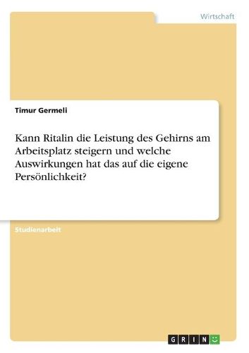 Cover image for Kann Ritalin die Leistung des Gehirns am Arbeitsplatz steigern und welche Auswirkungen hat das auf die eigene Persoenlichkeit?