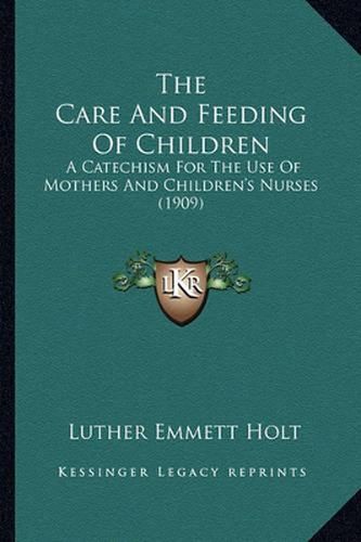 The Care and Feeding of Children: A Catechism for the Use of Mothers and Children's Nurses (1909)