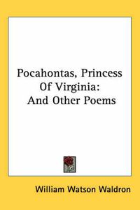 Cover image for Pocahontas, Princess of Virginia: And Other Poems