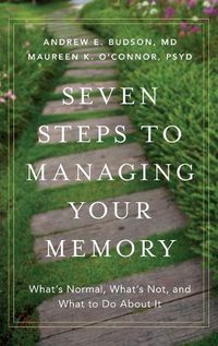 Cover image for Seven Steps to Managing Your Memory: What's Normal, What's Not, and What to Do About It