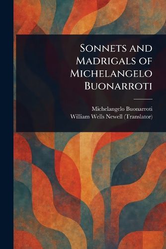 Cover image for Sonnets and Madrigals of Michelangelo Buonarroti