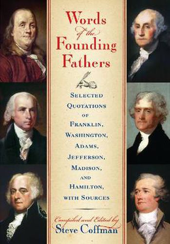 Words of the Founding Fathers: Selected Quotations of Franklin, Washington, Adams, Jefferson, Madison and Hamilton, with Sources