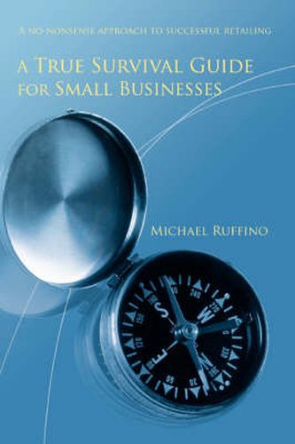 Cover image for A True Survival Guide for Small Businesses: A No-Nonsense Approach to Successful Retailing