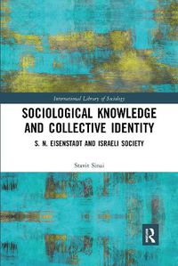 Cover image for Sociological Knowledge and Collective Identity: S. N. Eisenstadt and Israeli Society