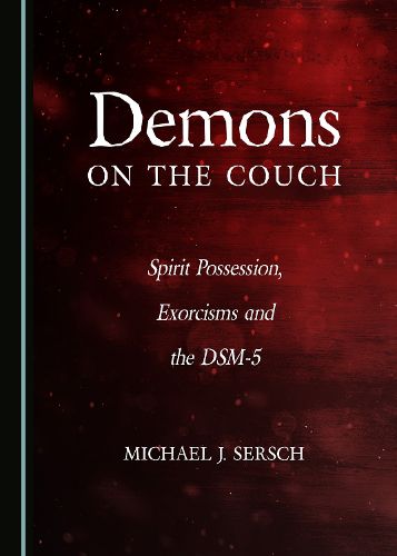 Cover image for Demons on the Couch: Spirit Possession, Exorcisms and the DSM-5