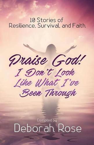 Cover image for Praise God! I Don't Look Like What I've Been Through