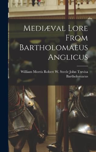 Mediaeval Lore From Bartholomaeus Anglicus