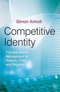 Cover image for Competitive Identity: The New Brand Management for Nations, Cities and Regions