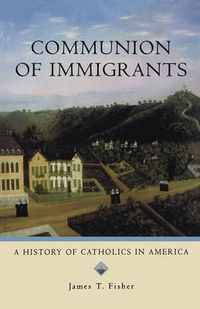 Cover image for Communion of Immigrants: A History of Catholics in America (Updated Edition)