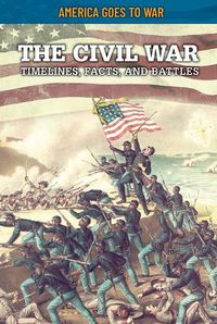 Cover image for The Civil War: Timelines, Facts, and Battles