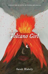 Cover image for Volcano Girl: A collection of poetry on trauma and healing